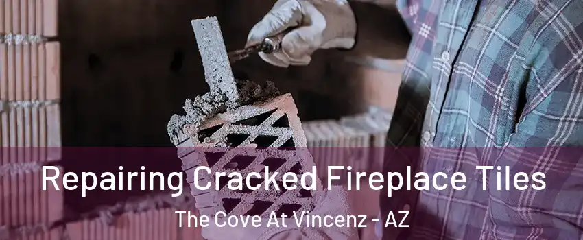Repairing Cracked Fireplace Tiles The Cove At Vincenz - AZ