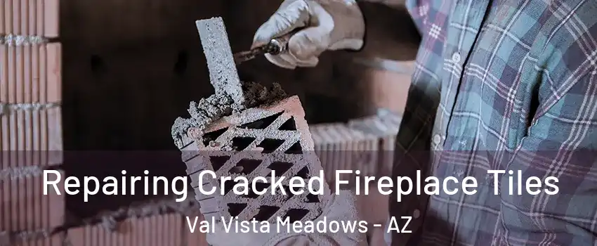 Repairing Cracked Fireplace Tiles Val Vista Meadows - AZ