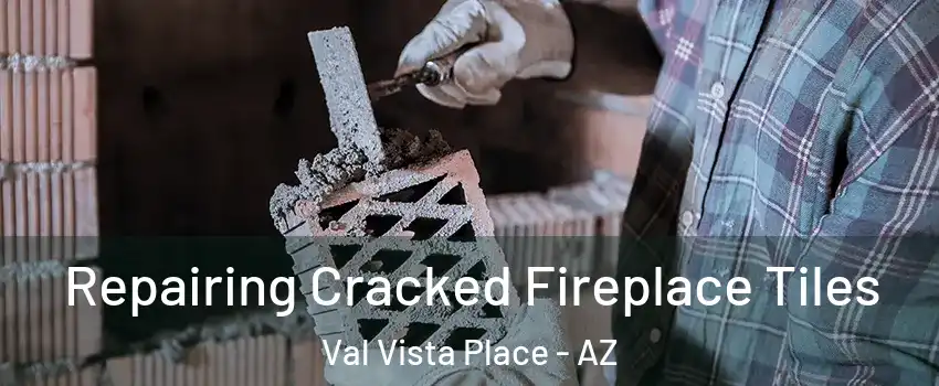 Repairing Cracked Fireplace Tiles Val Vista Place - AZ