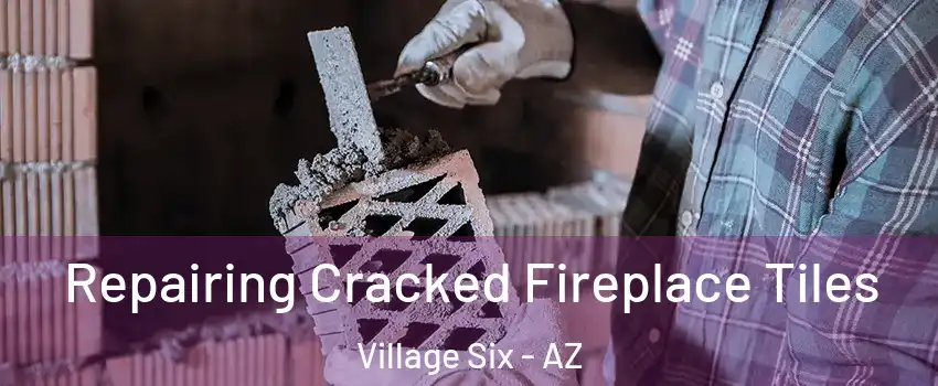Repairing Cracked Fireplace Tiles Village Six - AZ