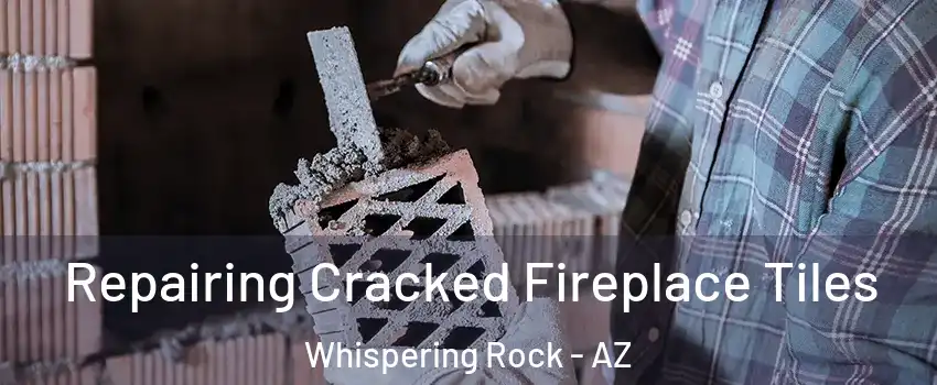 Repairing Cracked Fireplace Tiles Whispering Rock - AZ