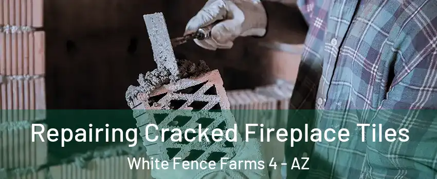 Repairing Cracked Fireplace Tiles White Fence Farms 4 - AZ