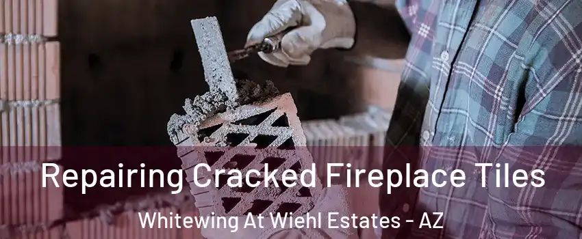Repairing Cracked Fireplace Tiles Whitewing At Wiehl Estates - AZ