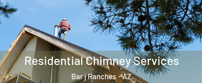 Residential Chimney Services Bar j Ranches - AZ