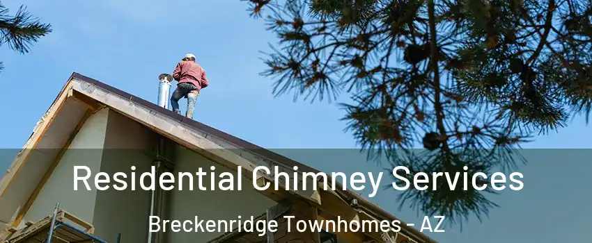 Residential Chimney Services Breckenridge Townhomes - AZ