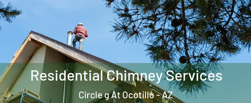 Residential Chimney Services Circle g At Ocotillo - AZ