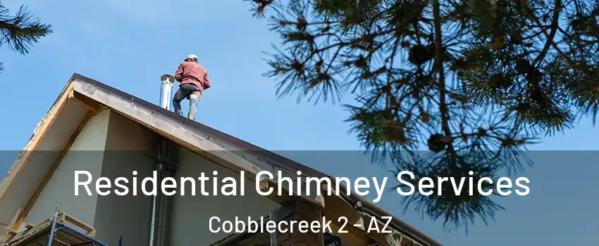 Residential Chimney Services Cobblecreek 2 - AZ