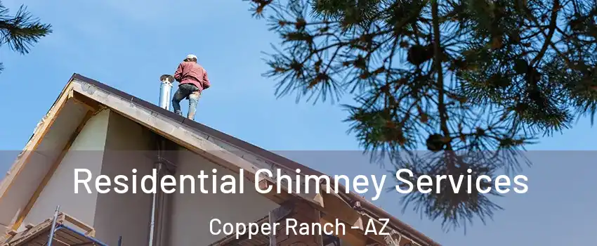 Residential Chimney Services Copper Ranch - AZ