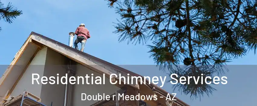 Residential Chimney Services Double r Meadows - AZ