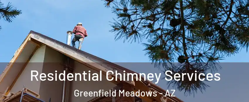 Residential Chimney Services Greenfield Meadows - AZ