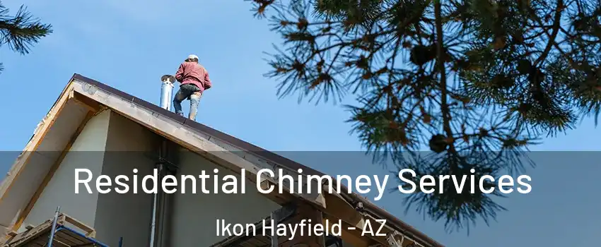 Residential Chimney Services Ikon Hayfield - AZ