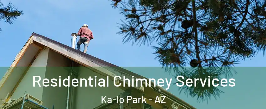 Residential Chimney Services Ka-lo Park - AZ