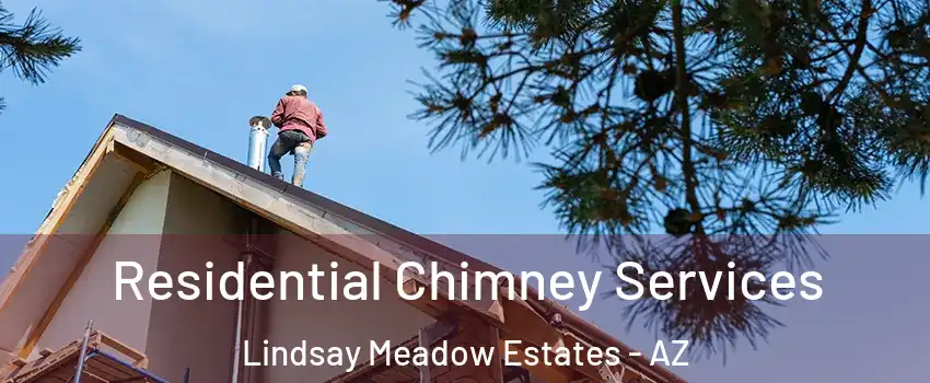 Residential Chimney Services Lindsay Meadow Estates - AZ