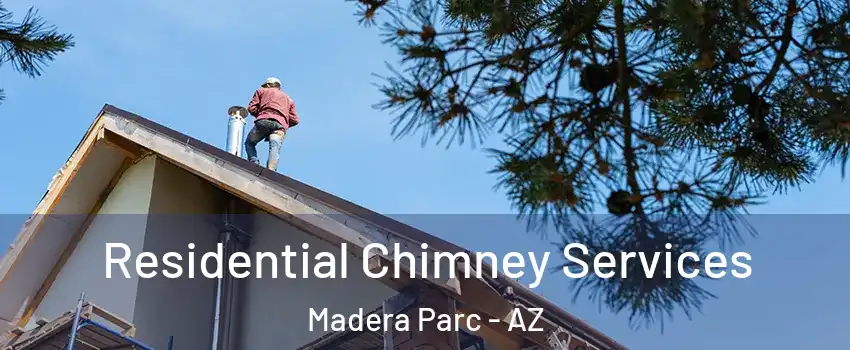 Residential Chimney Services Madera Parc - AZ