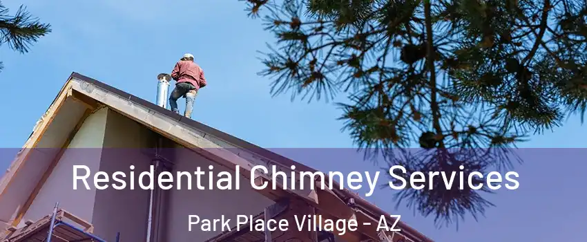Residential Chimney Services Park Place Village - AZ