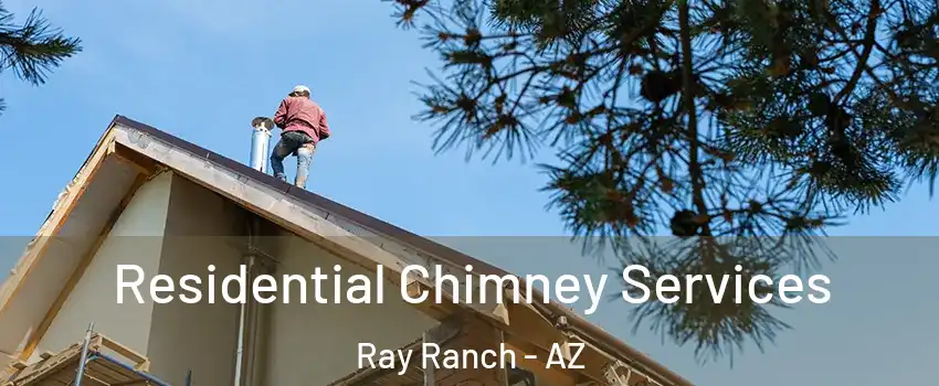 Residential Chimney Services Ray Ranch - AZ