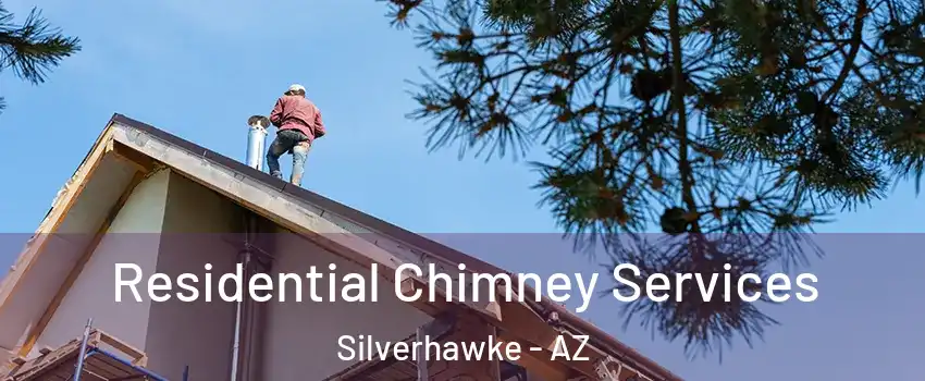Residential Chimney Services Silverhawke - AZ
