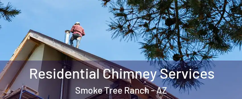 Residential Chimney Services Smoke Tree Ranch - AZ
