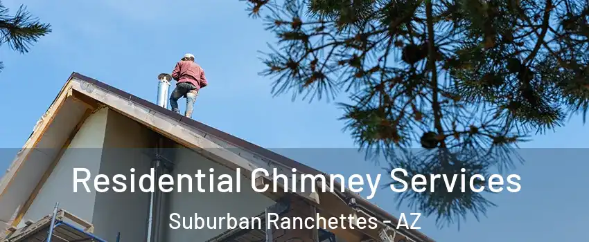 Residential Chimney Services Suburban Ranchettes - AZ