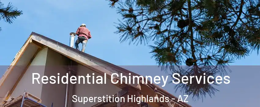 Residential Chimney Services Superstition Highlands - AZ