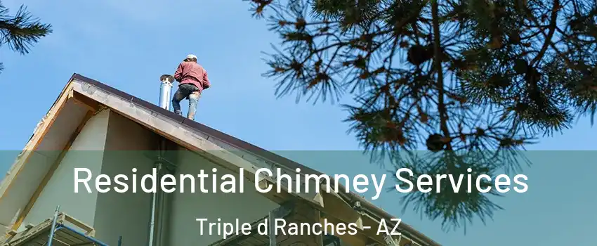 Residential Chimney Services Triple d Ranches - AZ