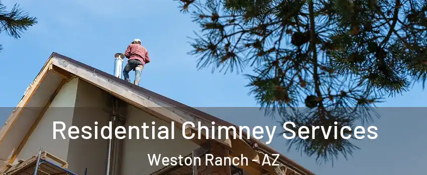 Residential Chimney Services Weston Ranch - AZ