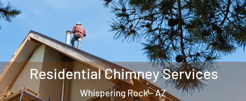 Residential Chimney Services Whispering Rock - AZ