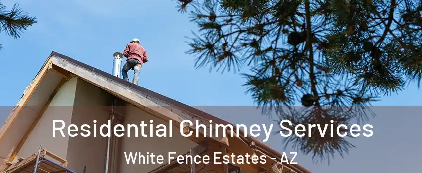 Residential Chimney Services White Fence Estates - AZ