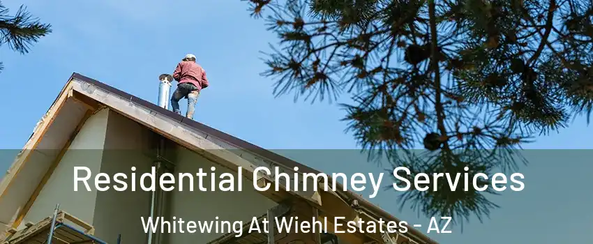 Residential Chimney Services Whitewing At Wiehl Estates - AZ