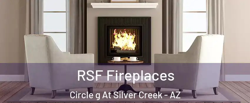 RSF Fireplaces Circle g At Silver Creek - AZ