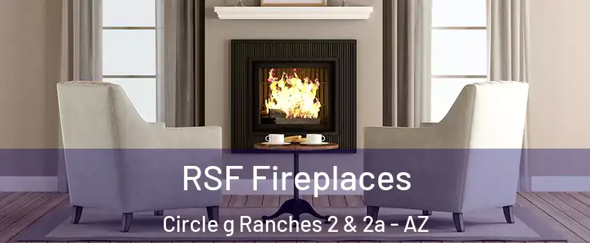 RSF Fireplaces Circle g Ranches 2 & 2a - AZ