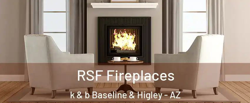 RSF Fireplaces k & b Baseline & Higley - AZ