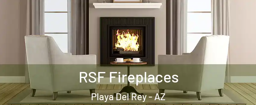 RSF Fireplaces Playa Del Rey - AZ