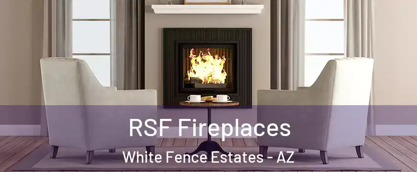 RSF Fireplaces White Fence Estates - AZ