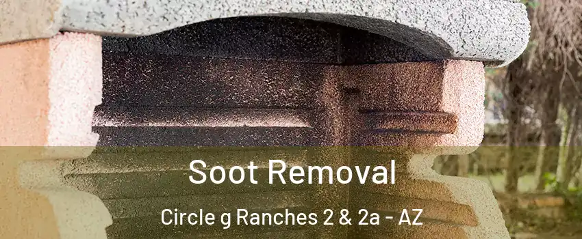 Soot Removal Circle g Ranches 2 & 2a - AZ