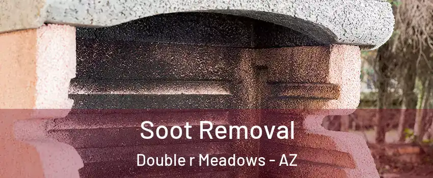 Soot Removal Double r Meadows - AZ