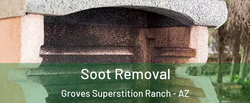 Soot Removal Groves Superstition Ranch - AZ
