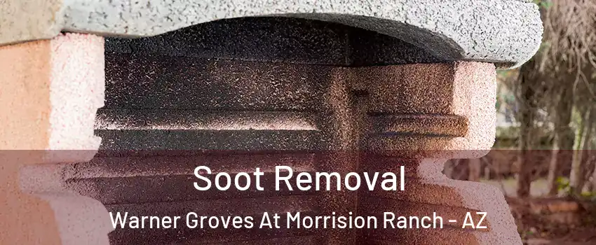 Soot Removal Warner Groves At Morrision Ranch - AZ