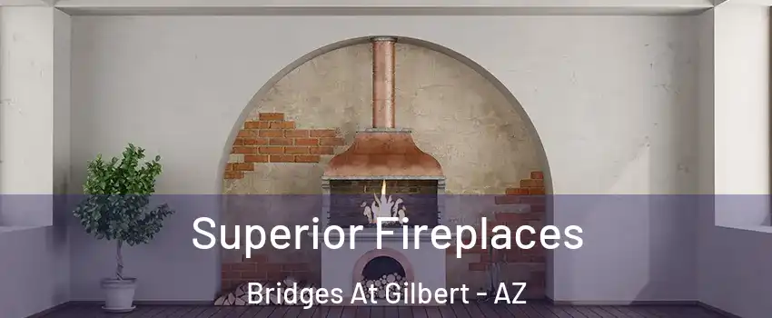 Superior Fireplaces Bridges At Gilbert - AZ