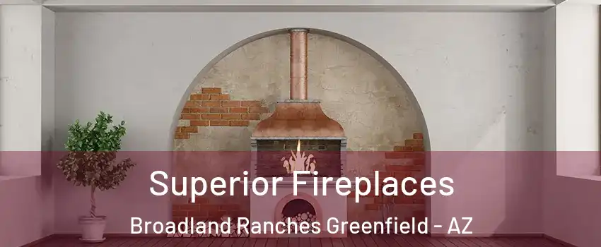 Superior Fireplaces Broadland Ranches Greenfield - AZ