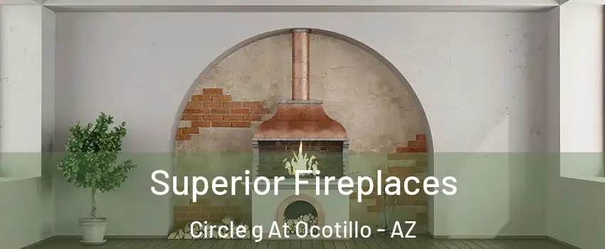 Superior Fireplaces Circle g At Ocotillo - AZ