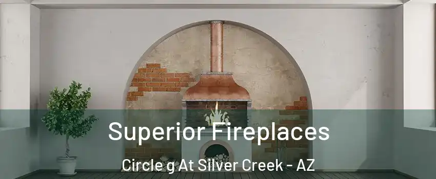 Superior Fireplaces Circle g At Silver Creek - AZ