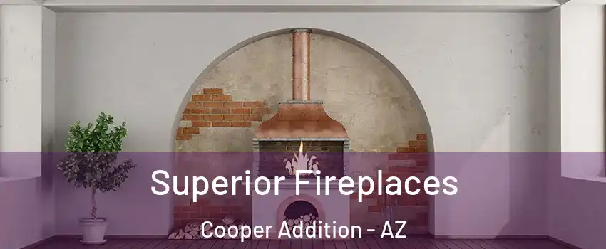 Superior Fireplaces Cooper Addition - AZ