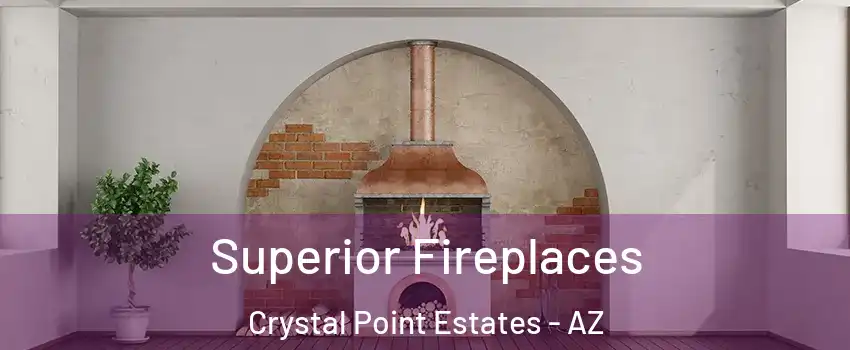 Superior Fireplaces Crystal Point Estates - AZ