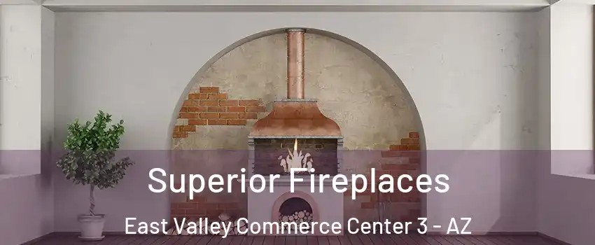 Superior Fireplaces East Valley Commerce Center 3 - AZ