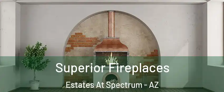 Superior Fireplaces Estates At Spectrum - AZ