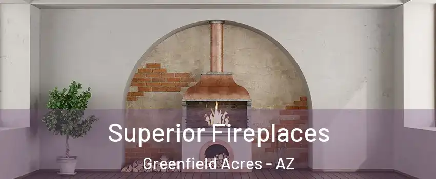 Superior Fireplaces Greenfield Acres - AZ