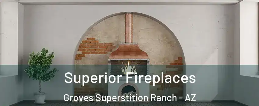 Superior Fireplaces Groves Superstition Ranch - AZ