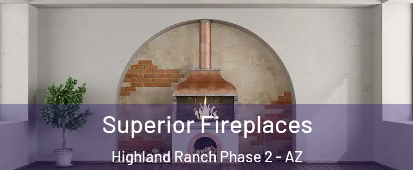 Superior Fireplaces Highland Ranch Phase 2 - AZ