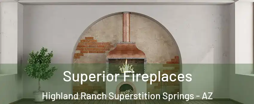 Superior Fireplaces Highland Ranch Superstition Springs - AZ